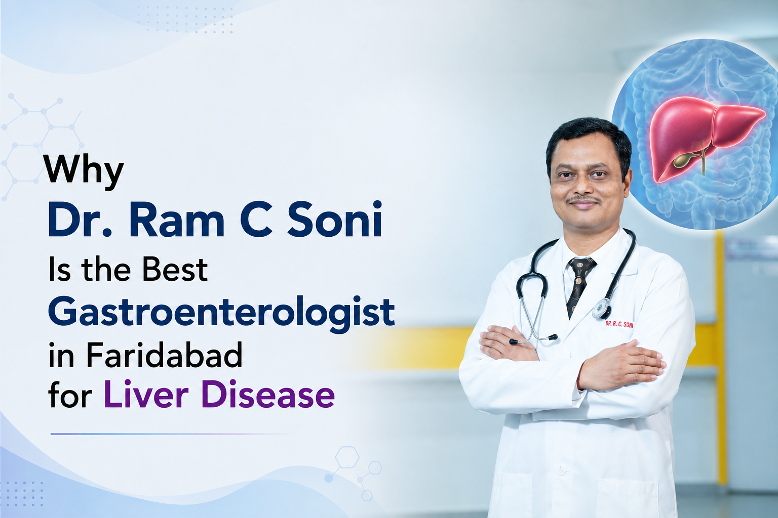 Why Dr. Ram C Soni Is the Best Gastroenterologist in Faridabad for Liver Disease